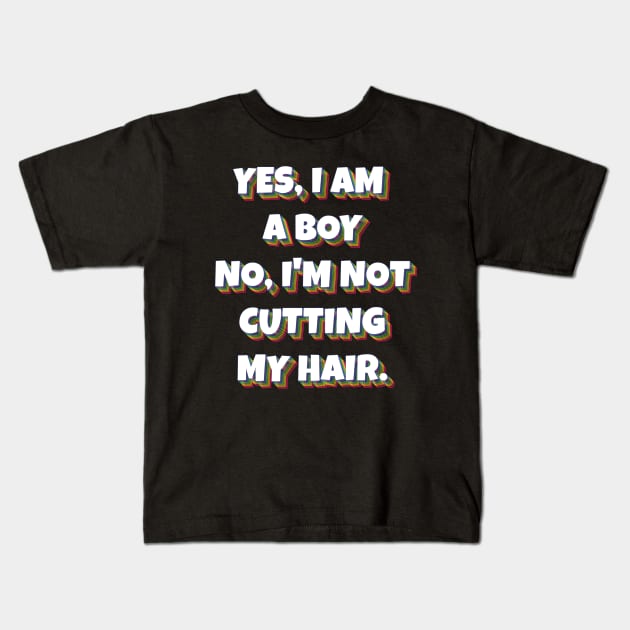 Yes, I Am A Boy No, I'm Not Cutting My Hair Kids T-Shirt by Herotee